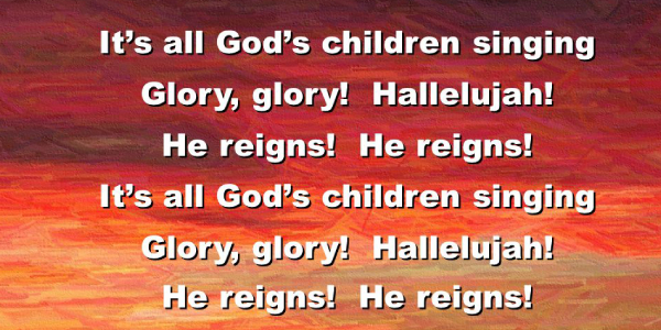 It’s All God’s Children Singing “Glory, Glory, Hallelujah, He Reigns!